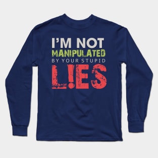 I'm Not Manipulated by your Stupid LIES Long Sleeve T-Shirt